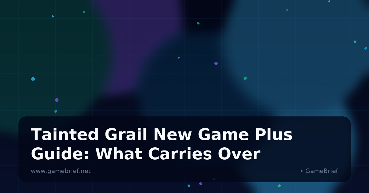 Tainted Grail New Game Plus Guide: What Carries Over